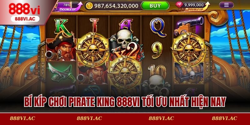 Bí kíp chơi Pirate King 888vi tối ưu nhất hiện nay