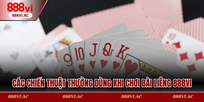 Các chiến thuật thường dùng của cao thủ khi chơi Bài Liêng 888vi
