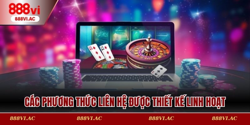 Các phương thức liên hệ được thiết kế linh hoạt