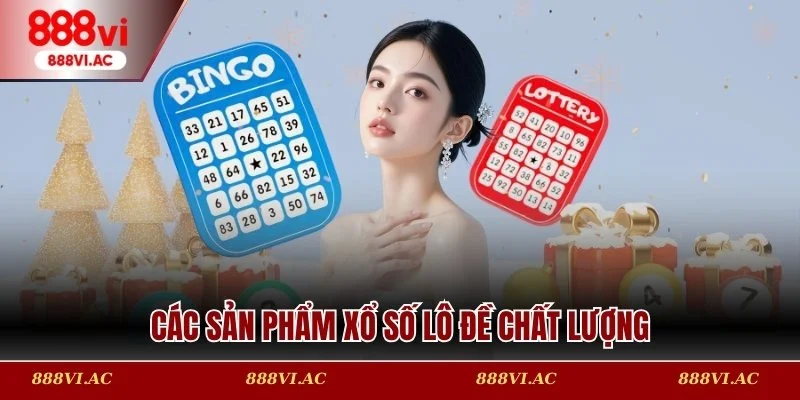 Các sản phẩm xổ số lô đề chất lượng