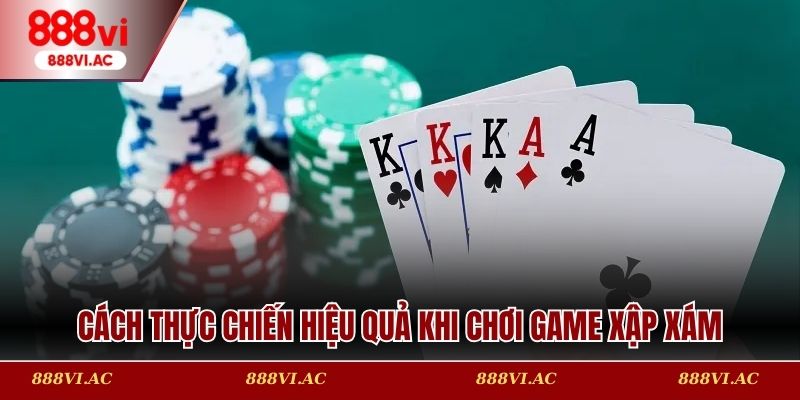 Cách thực chiến hiệu quả khi chơi game xập xám của dân chuyên