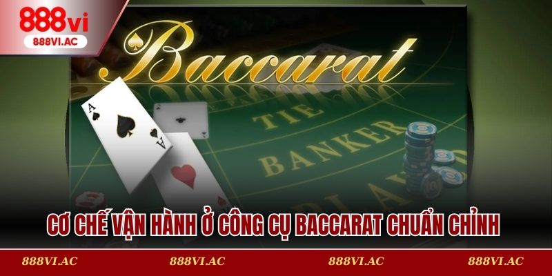 Cơ chế vận hành ở công cụ baccarat chuẩn chỉnh