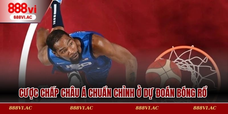 Cược chấp châu Á chuẩn chỉnh ở dự đoán bóng rổ
