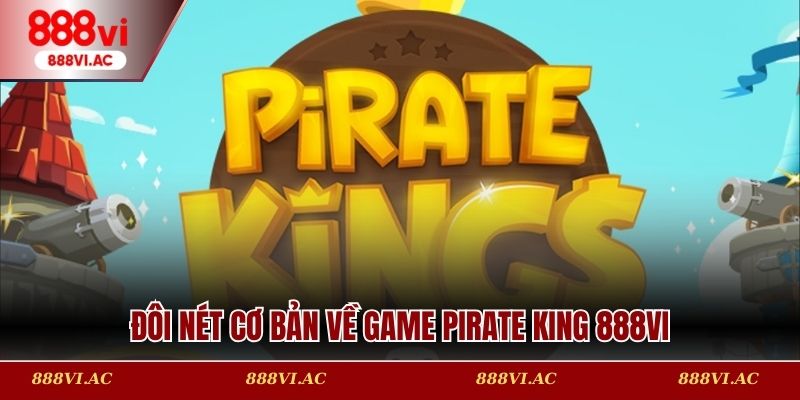 Đôi nét cơ bản về game Pirate King 888vi