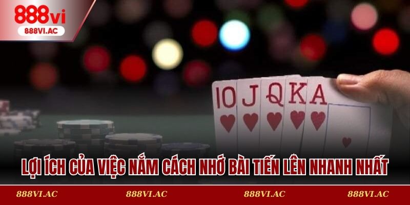 Lợi ích của việc nắm rõ các cách nhớ bài Tiến lên nhanh nhất là gì?