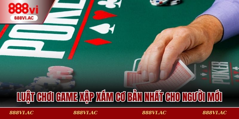 Luật chơi game xập xám cơ bản nhất cho người mới