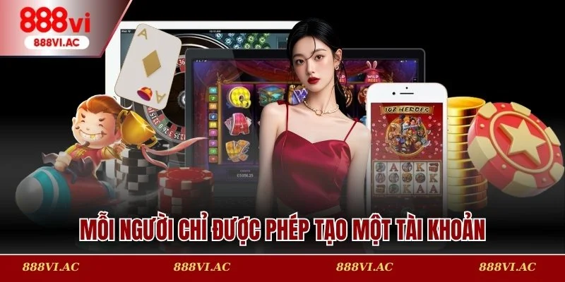 Mỗi người chỉ được phép tạo một tài khoản