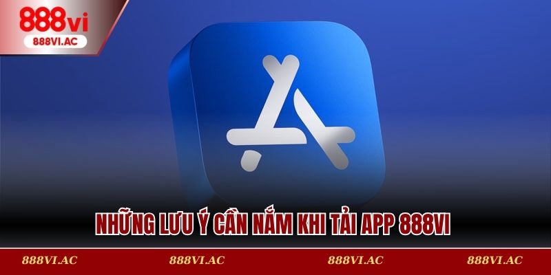 Những lưu ý cần nắm khi tải app 888vi