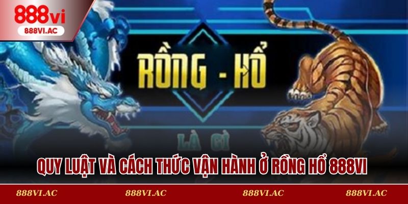 Quy luật và cách thức vận hành ở rồng hổ 888vi