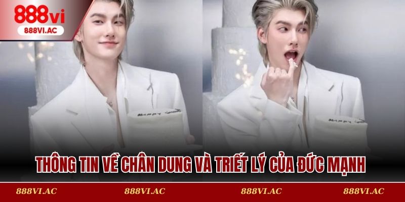 Thông tin về chân dung và triết lý của Đức Mạnh