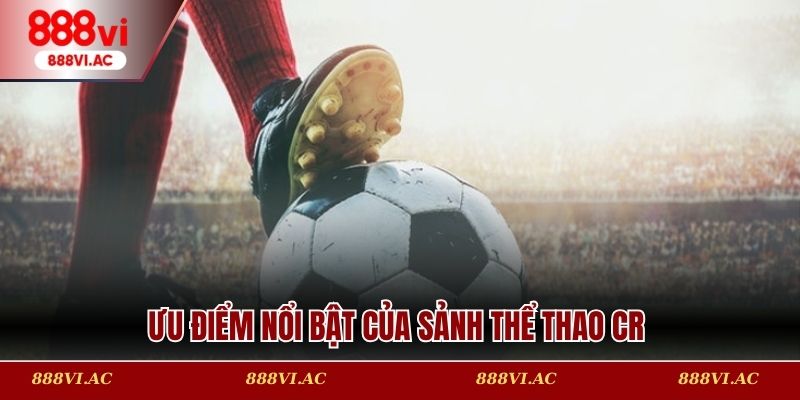 Ưu điểm nổi bật của sảnh thể thao CR