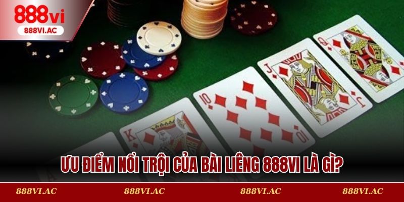 Ưu điểm nổi trội của Bài Liêng 888vi là gì?