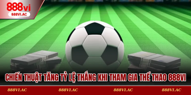 Chiến thuật tăng tỷ lệ thắng khi tham gia thể thao 888vi