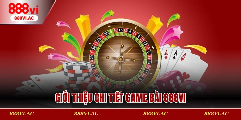 Giới thiệu chi tiết game bài 888vi