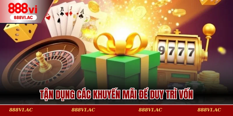 Tận dụng các khuyến mãi để duy trì vốn