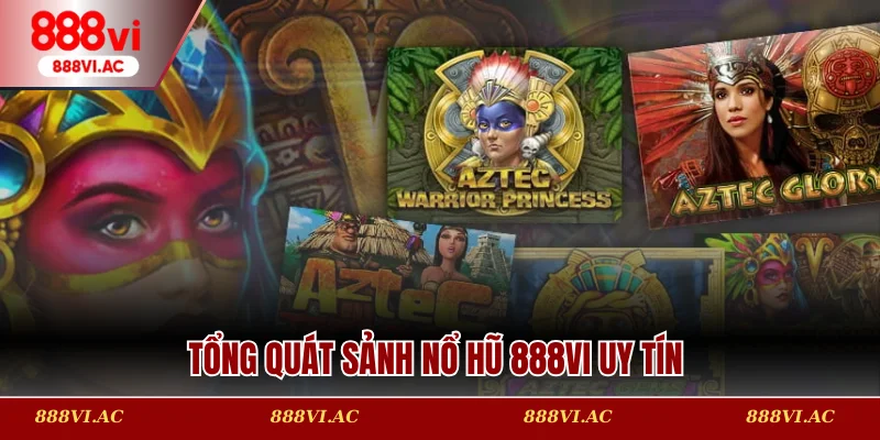 Tổng quát sảnh nổ hũ 888vi uy tín  
