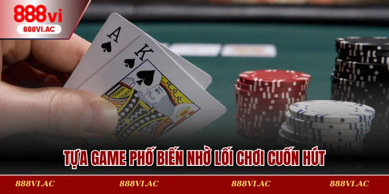 Tựa game phổ biến nhờ lối chơi cuốn hút